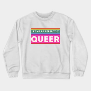 Let Me Be Perfectly Queer Crewneck Sweatshirt